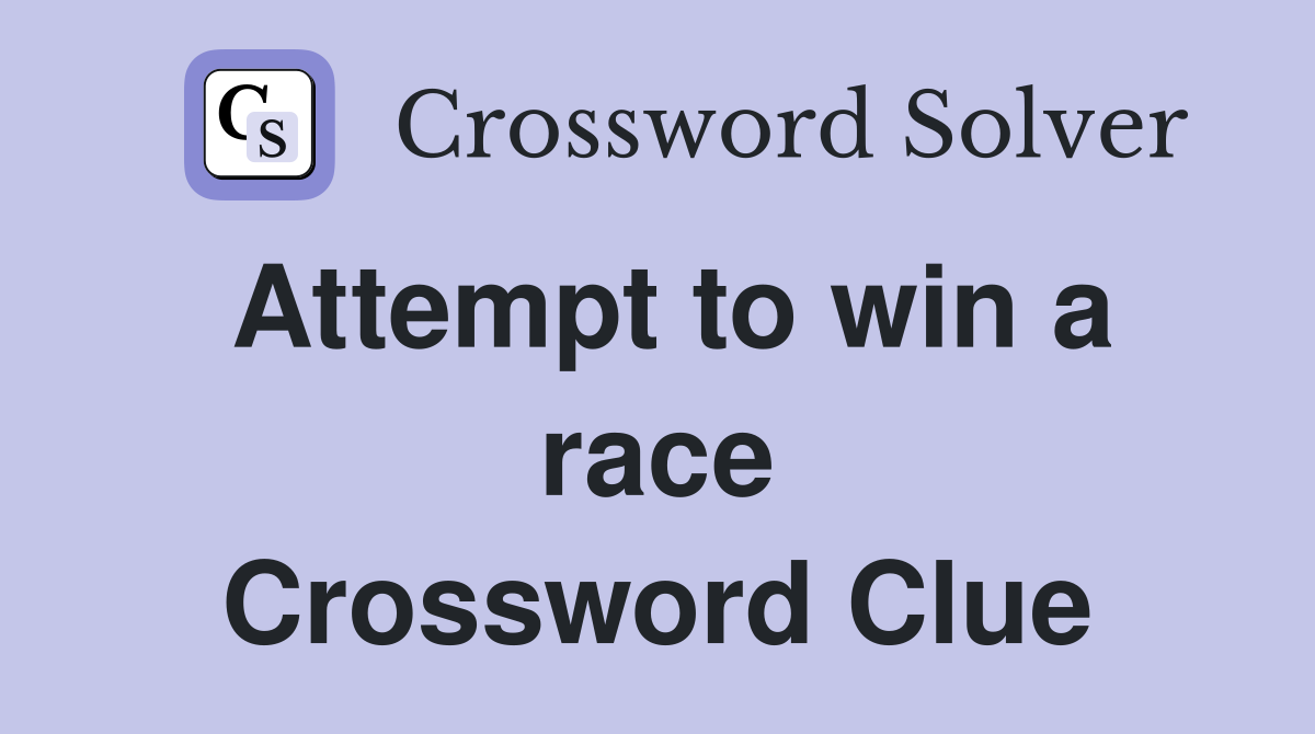 Attempt to win a race Crossword Clue