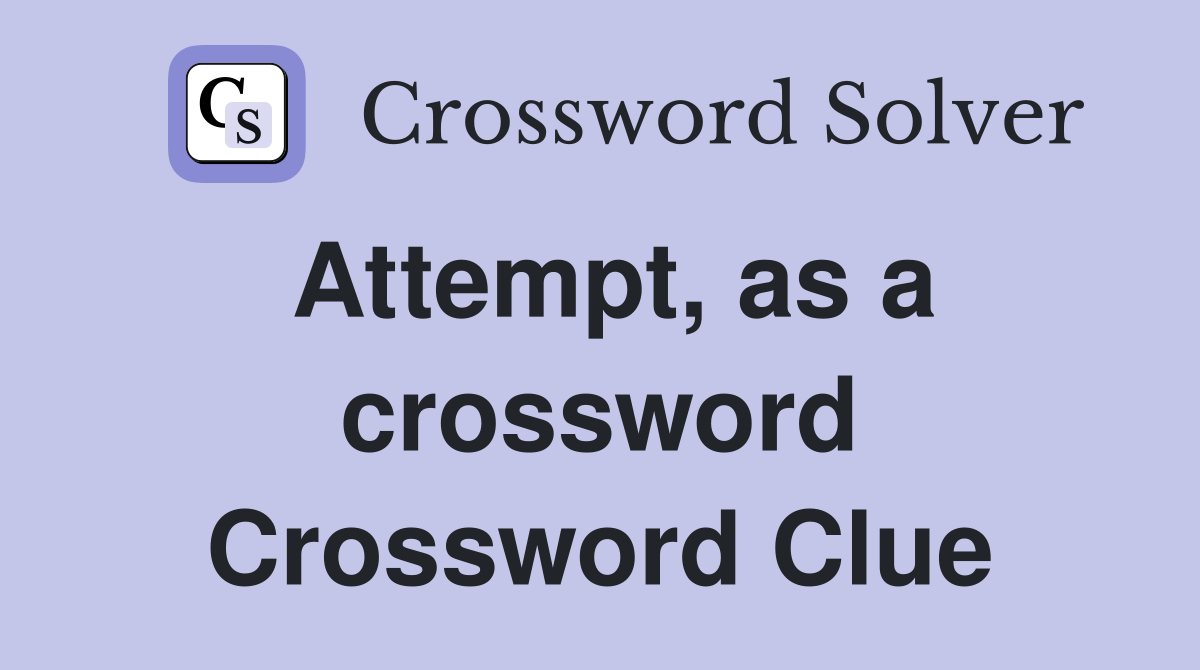 Attempt, as a crossword Crossword Clue
