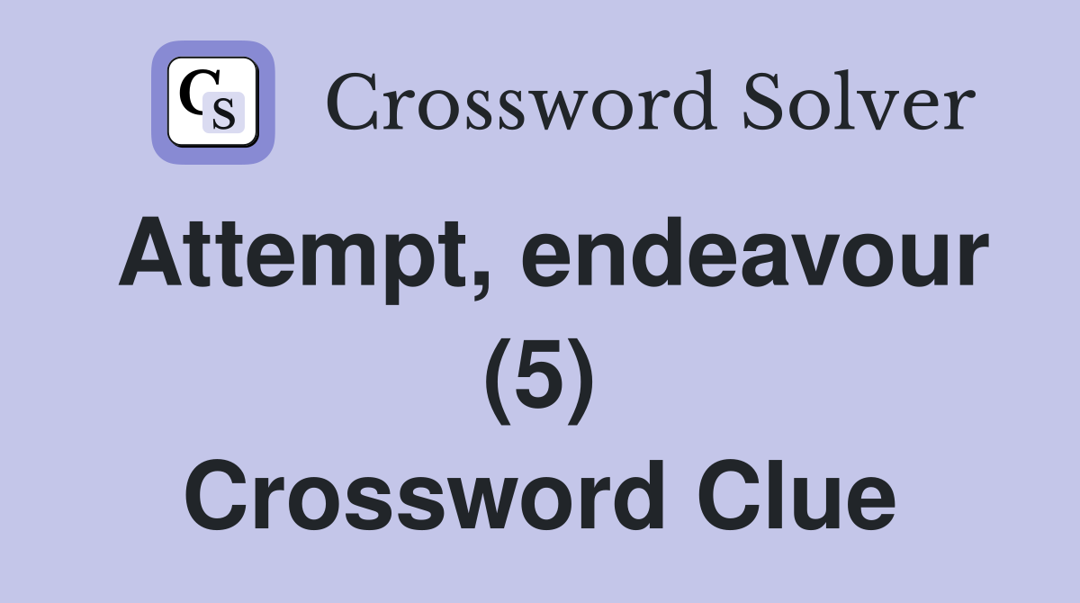 Attempt, endeavour (5) Crossword Clue