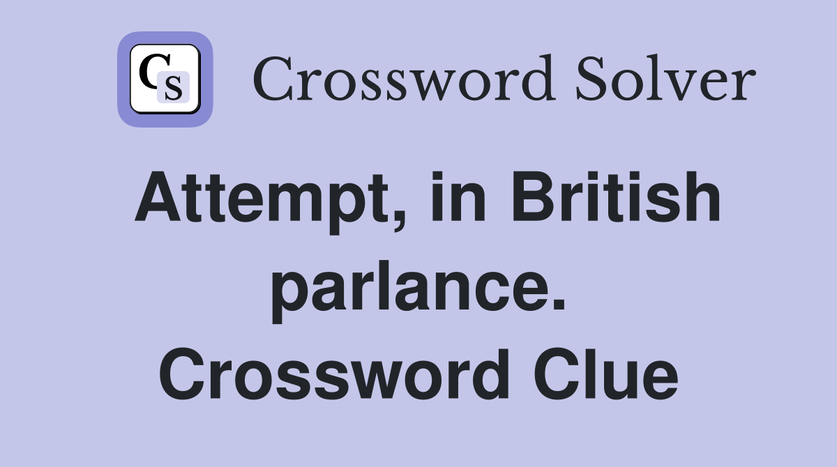Attempt, in British parlance. Crossword Clue