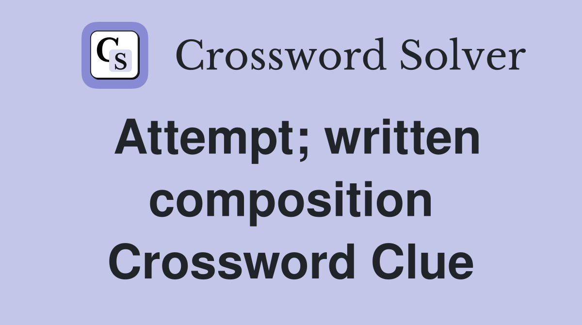 Attempt; written composition Crossword Clue