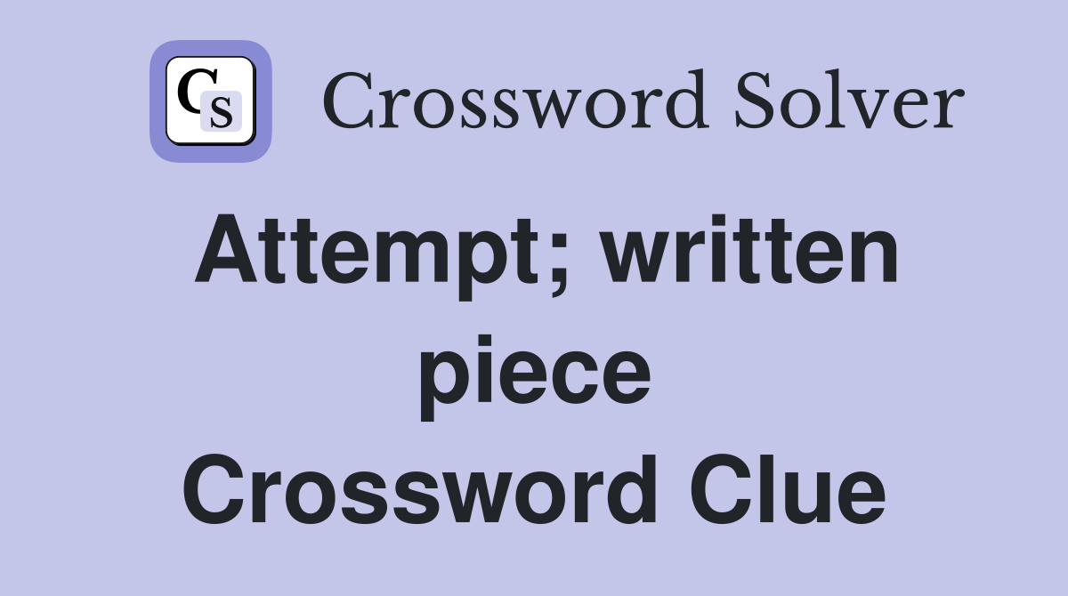 Attempt; written piece Crossword Clue