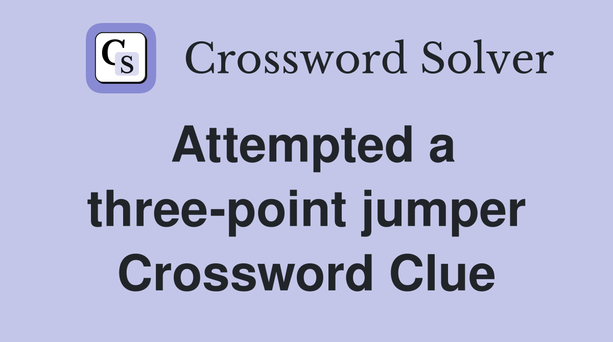 Attempted a three-point jumper Crossword Clue