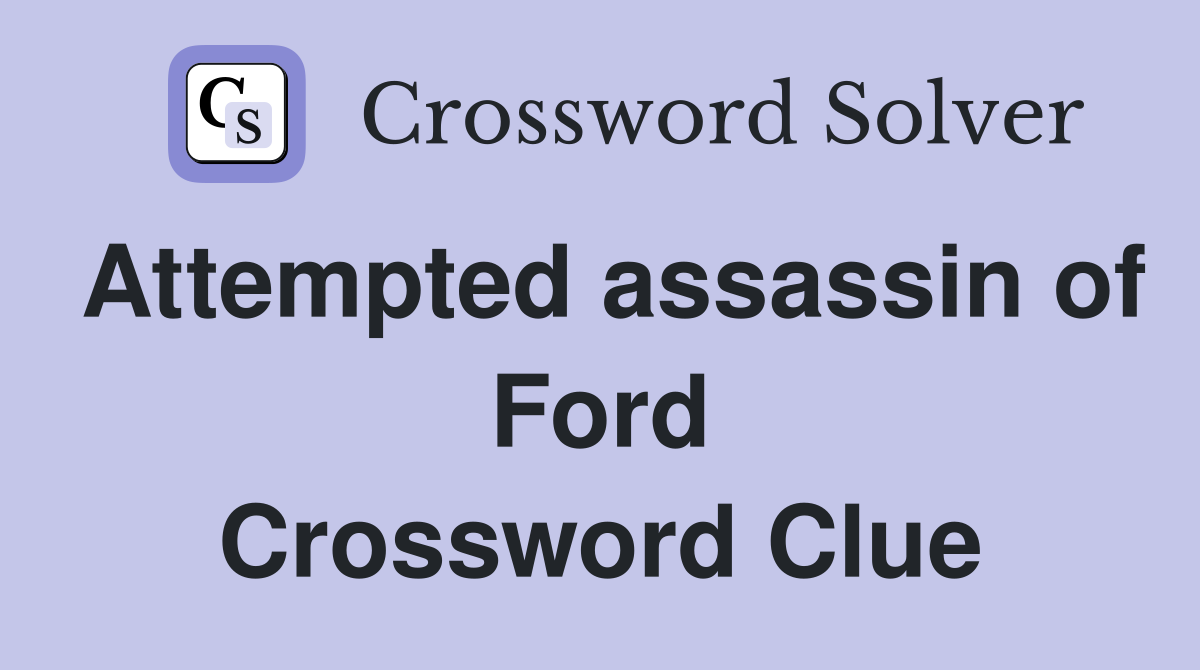 Attempted assassin of Ford Crossword Clue