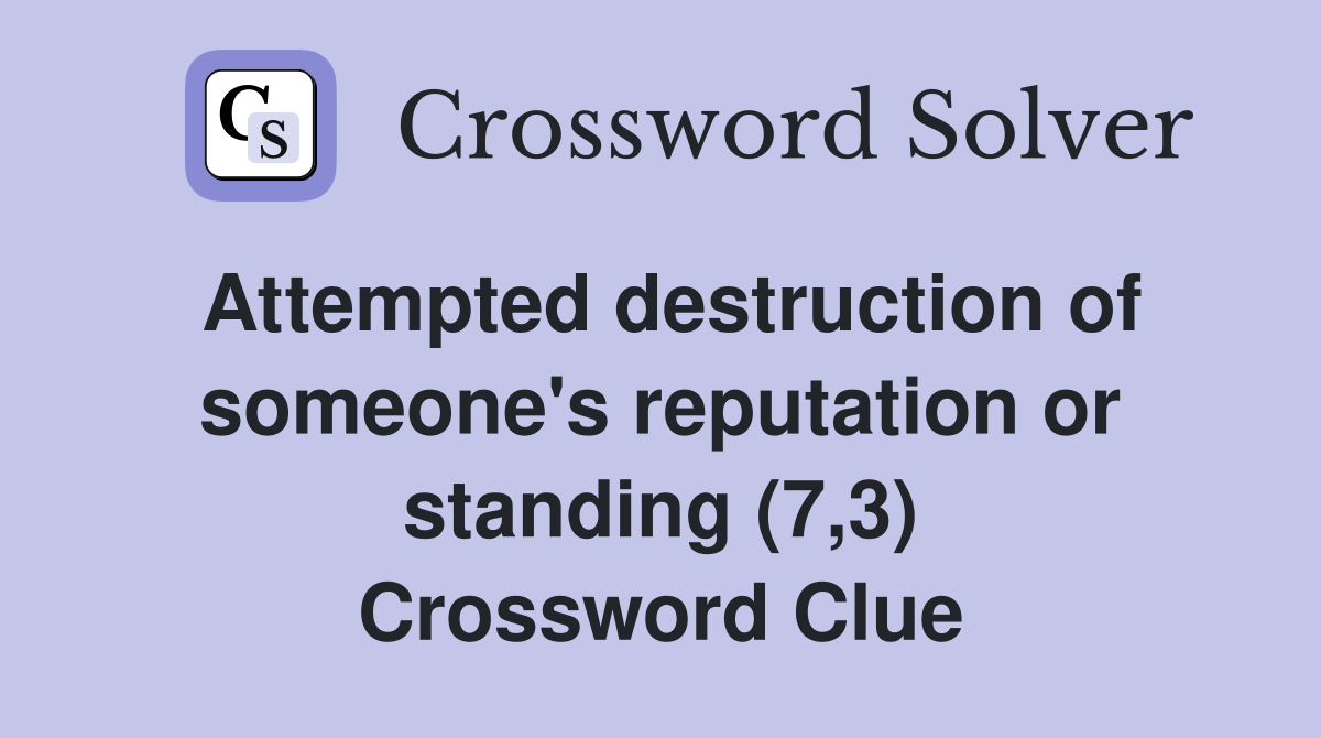 Attempted destruction of someone's reputation or standing (7,3) Crossword Clue