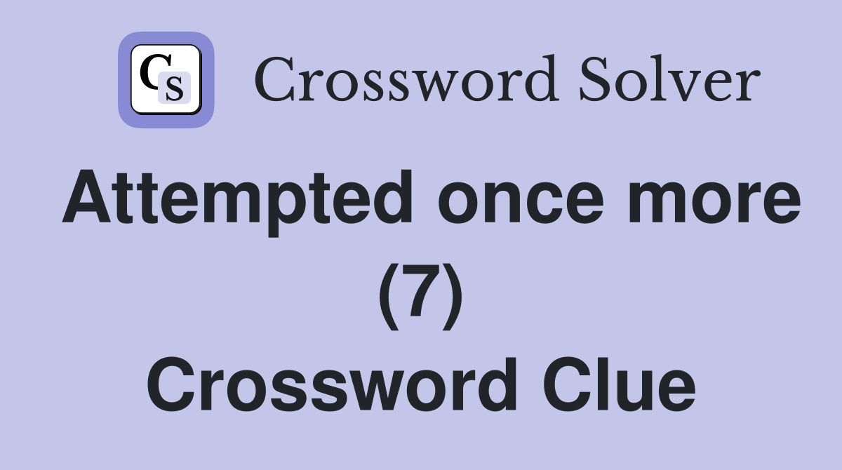 Attempted once more (7) Crossword Clue