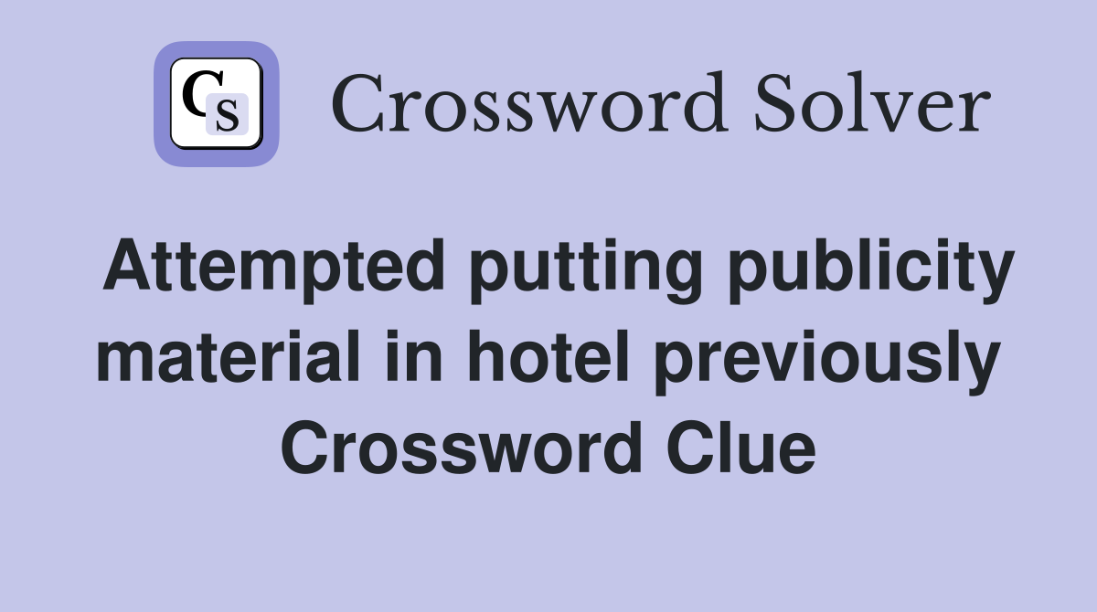 Attempted putting publicity material in hotel previously Crossword Clue