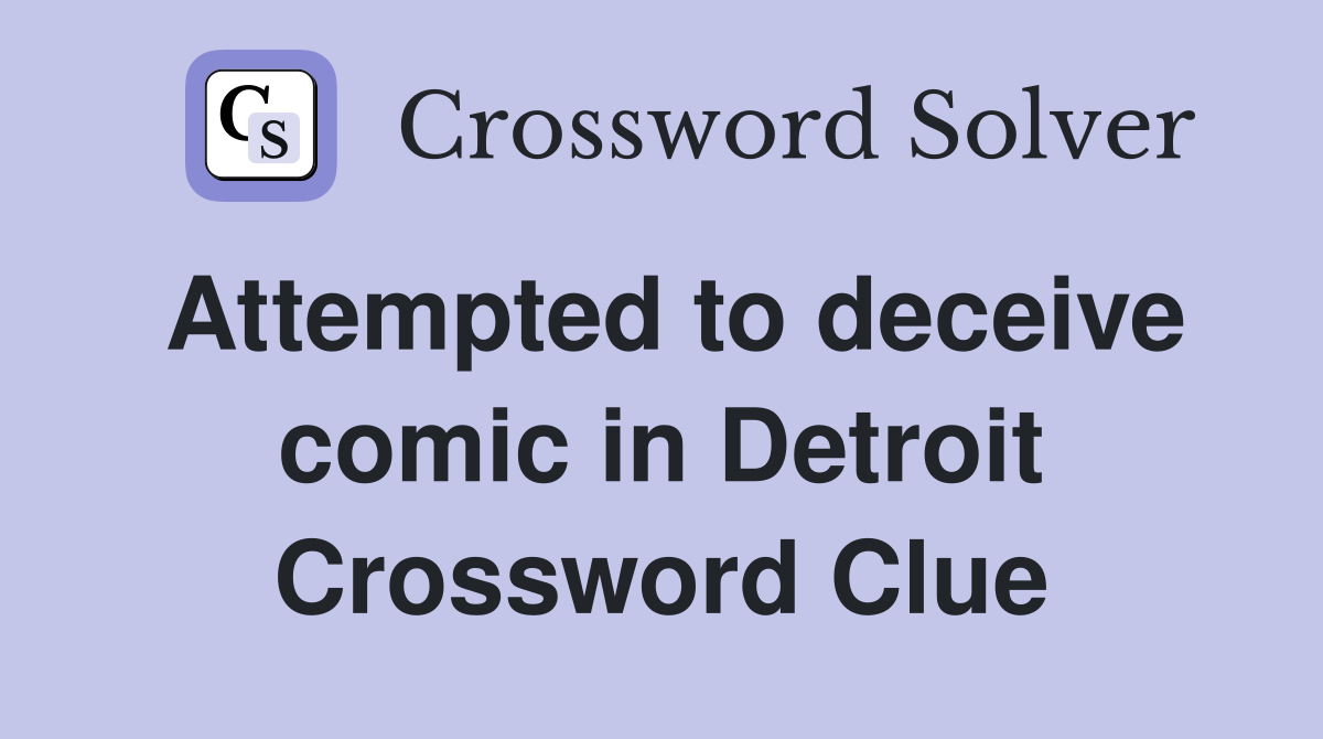 Attempted to deceive comic in Detroit Crossword Clue