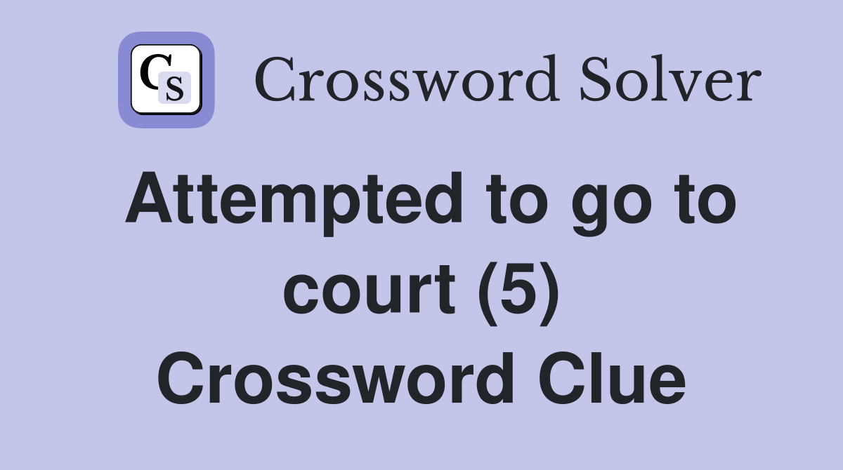 Attempted to go to court (5) Crossword Clue
