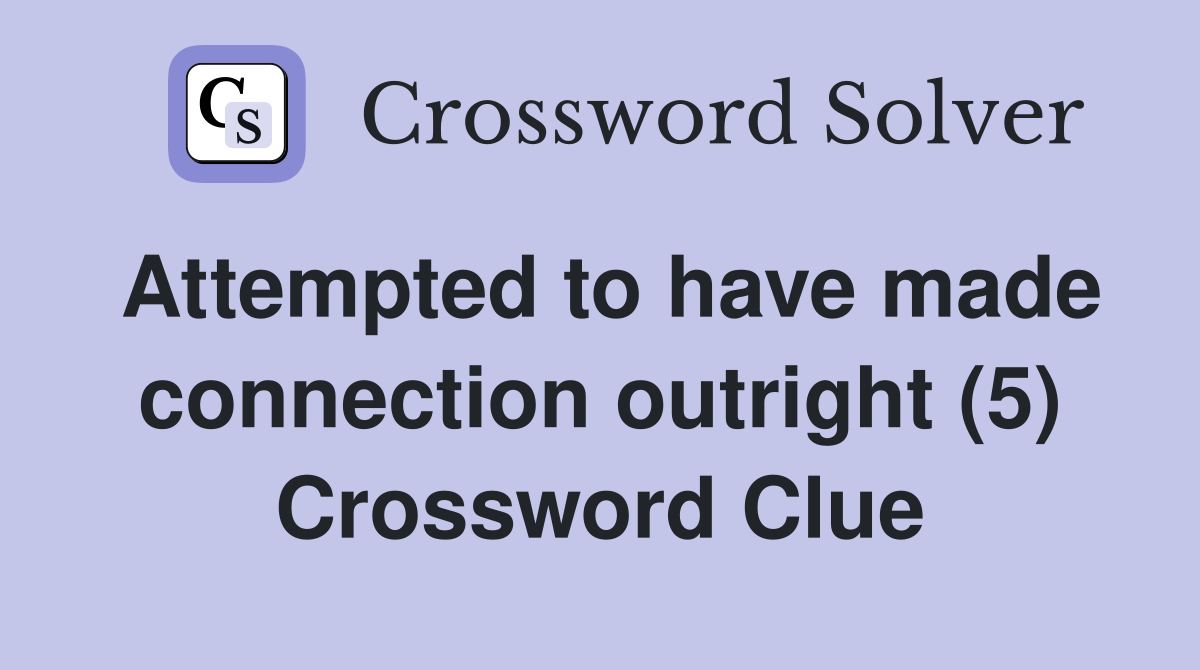 Attempted to have made connection outright (5) Crossword Clue
