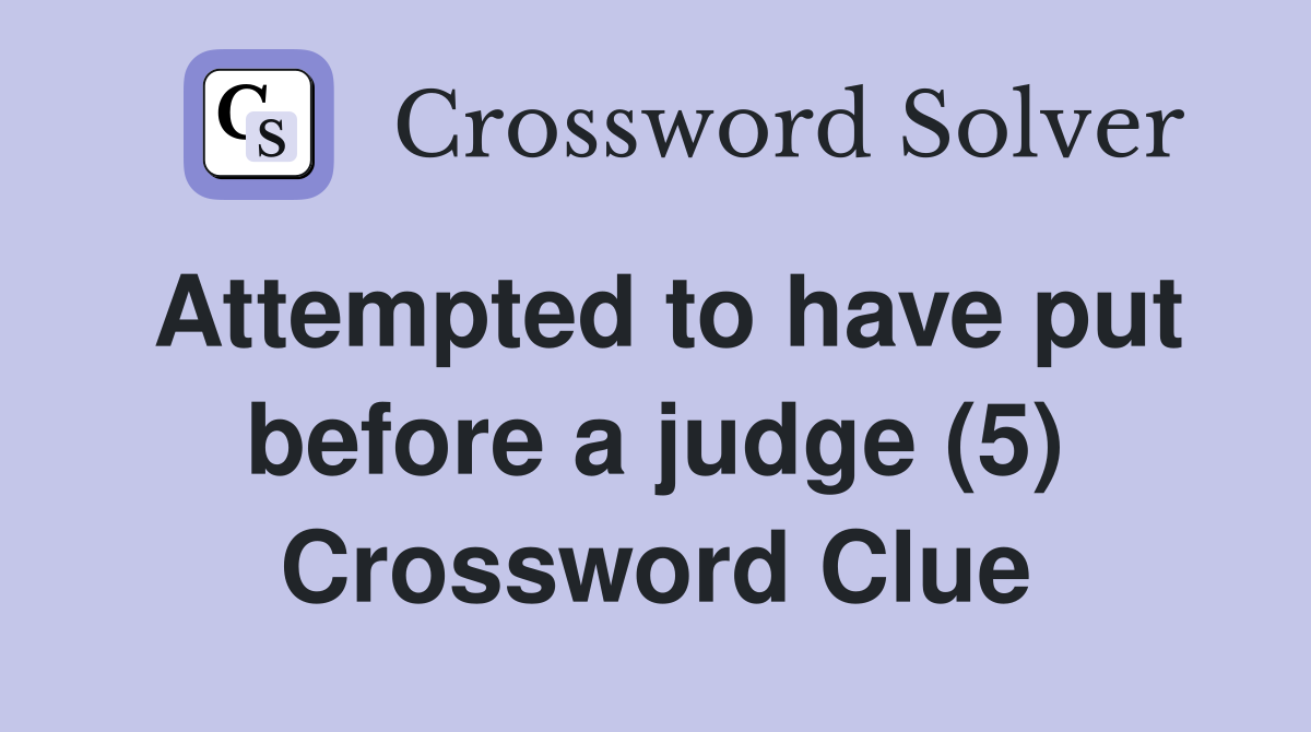 Attempted to have put before a judge (5) Crossword Clue