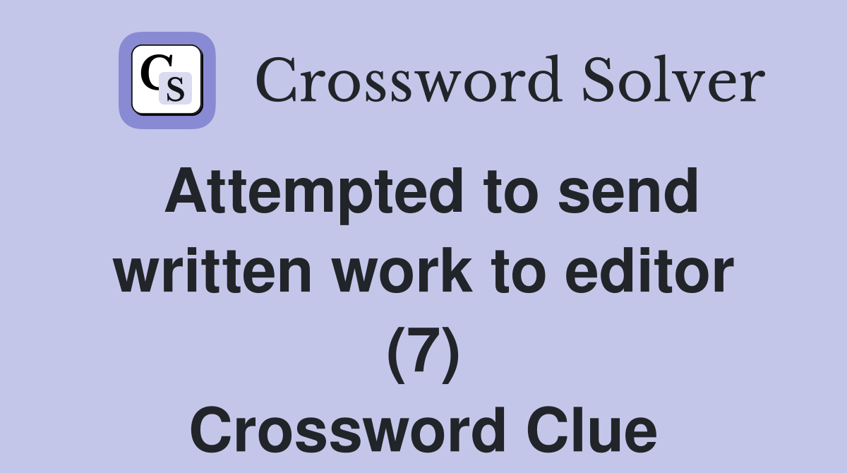 Attempted to send written work to editor (7) Crossword Clue