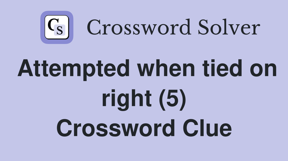 Attempted when tied on right (5) Crossword Clue