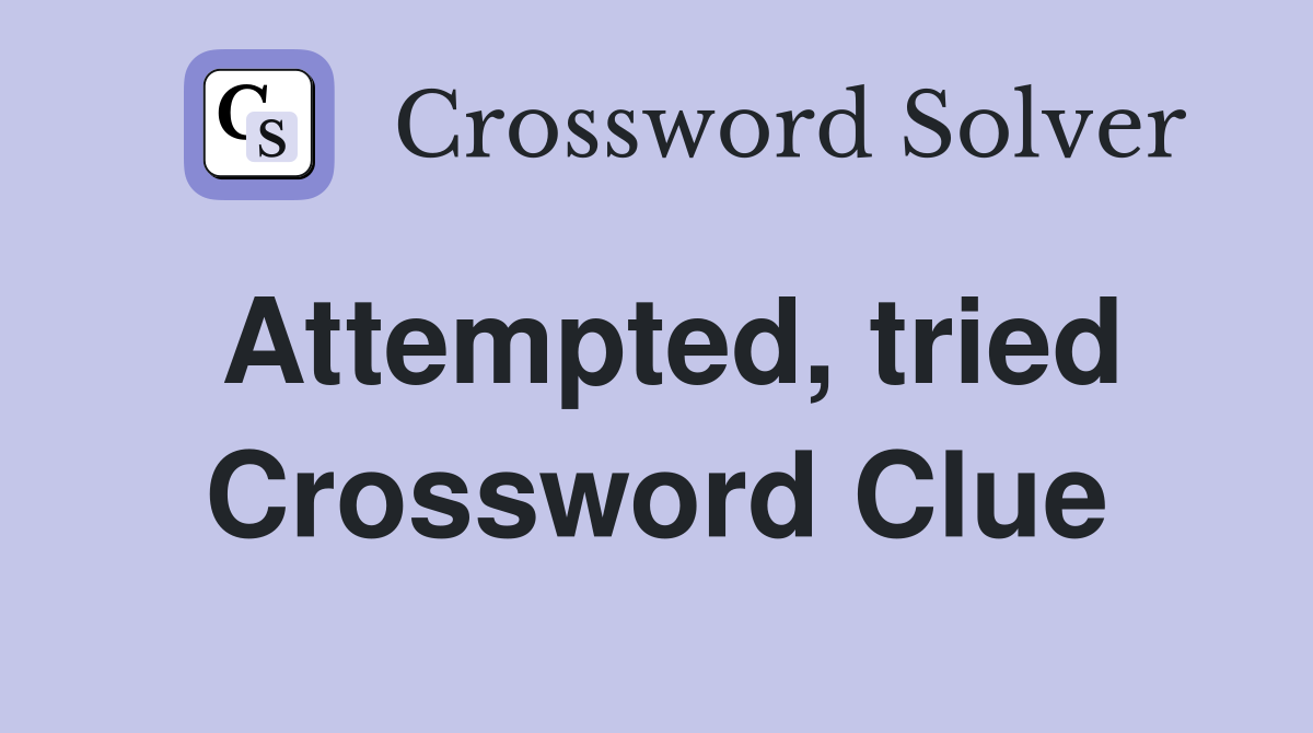Attempted, tried Crossword Clue