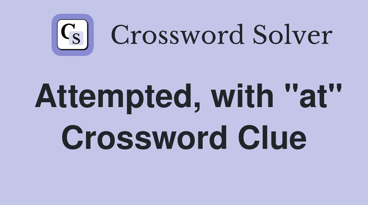 Attempted, with "at" Crossword Clue