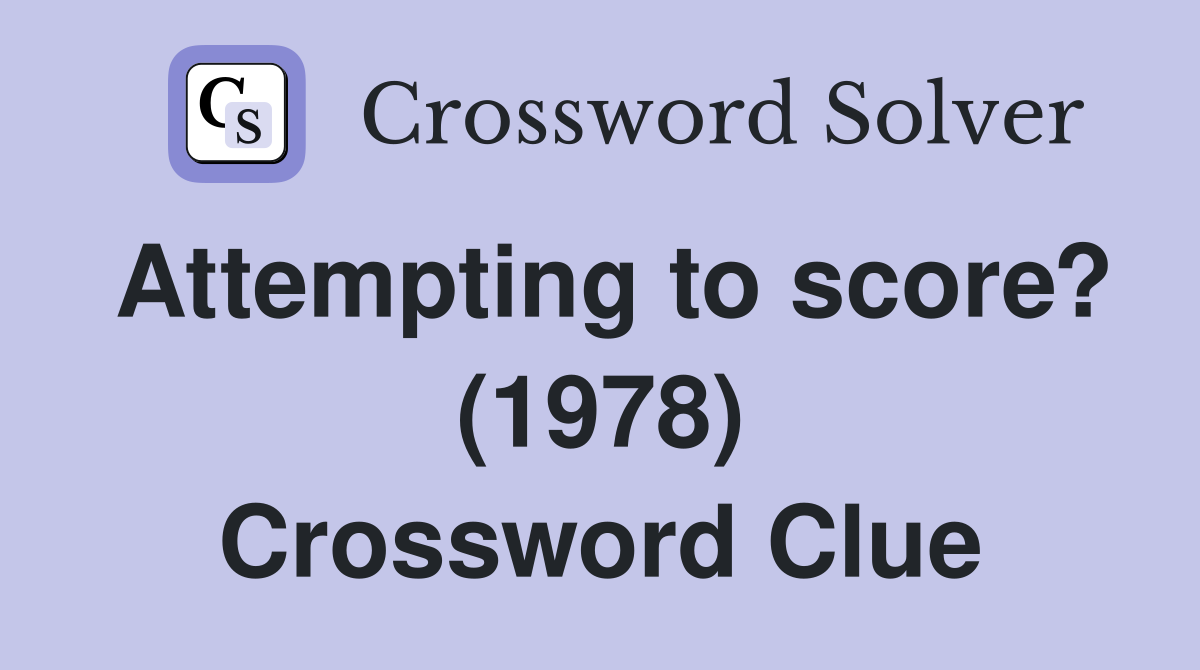 Attempting to score? (1978) Crossword Clue