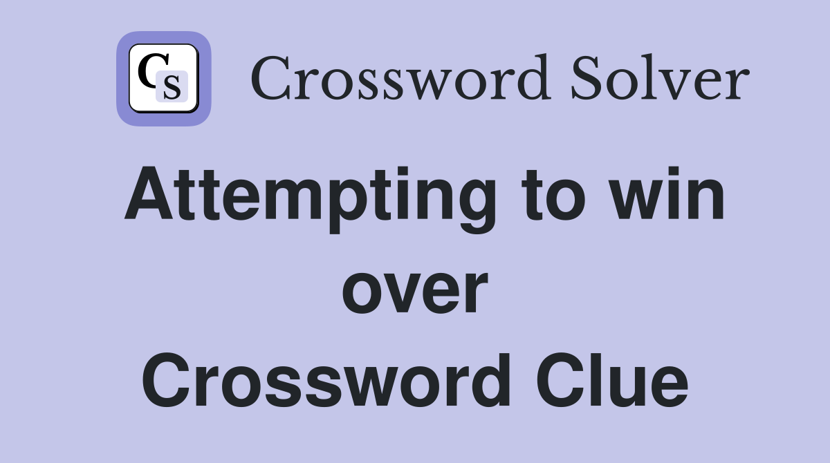 Attempting to win over Crossword Clue