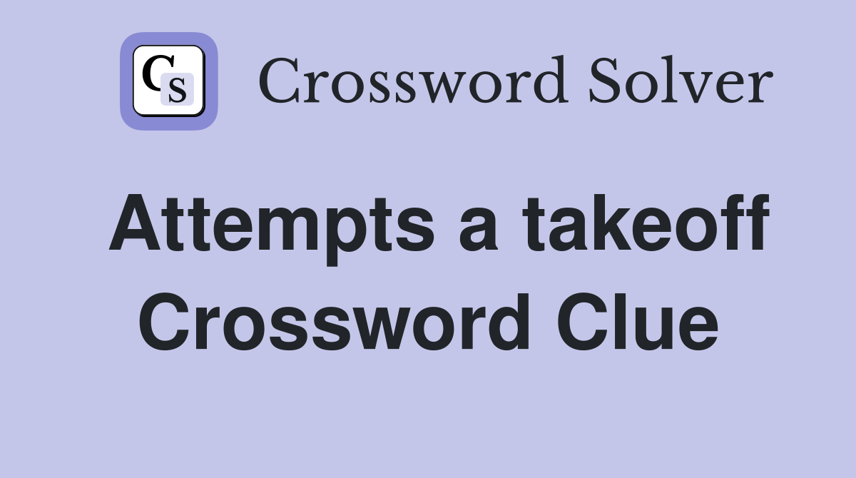 Attempts a takeoff Crossword Clue