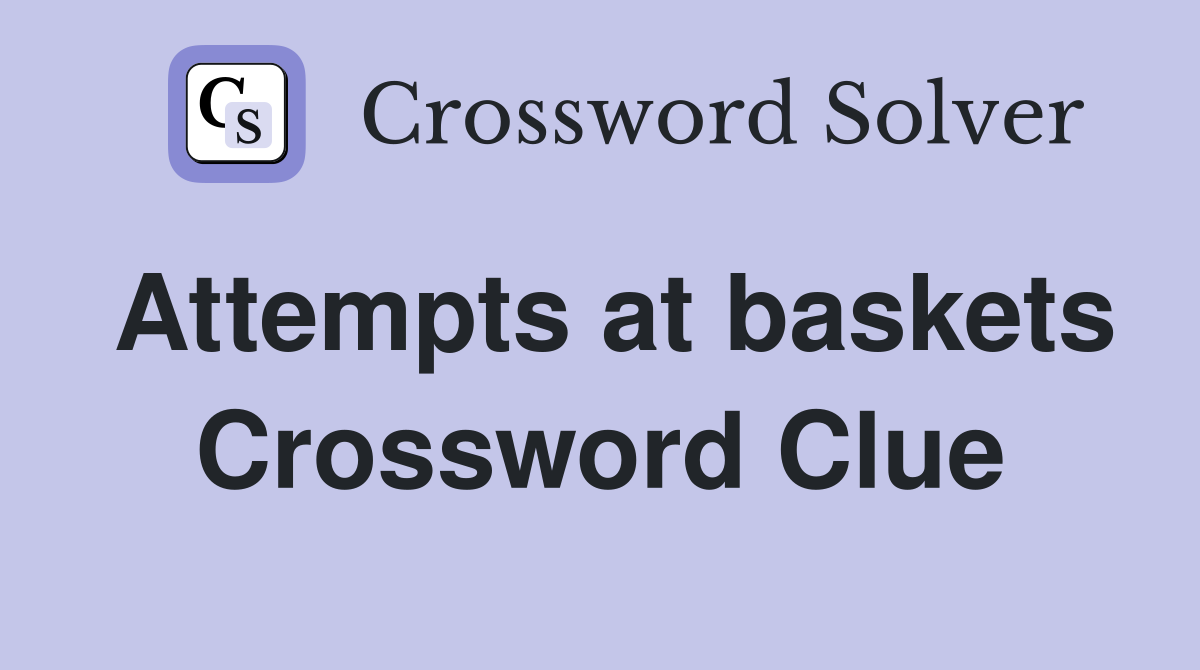 Attempts at baskets Crossword Clue