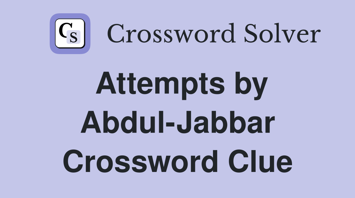 Attempts by Abdul-Jabbar Crossword Clue