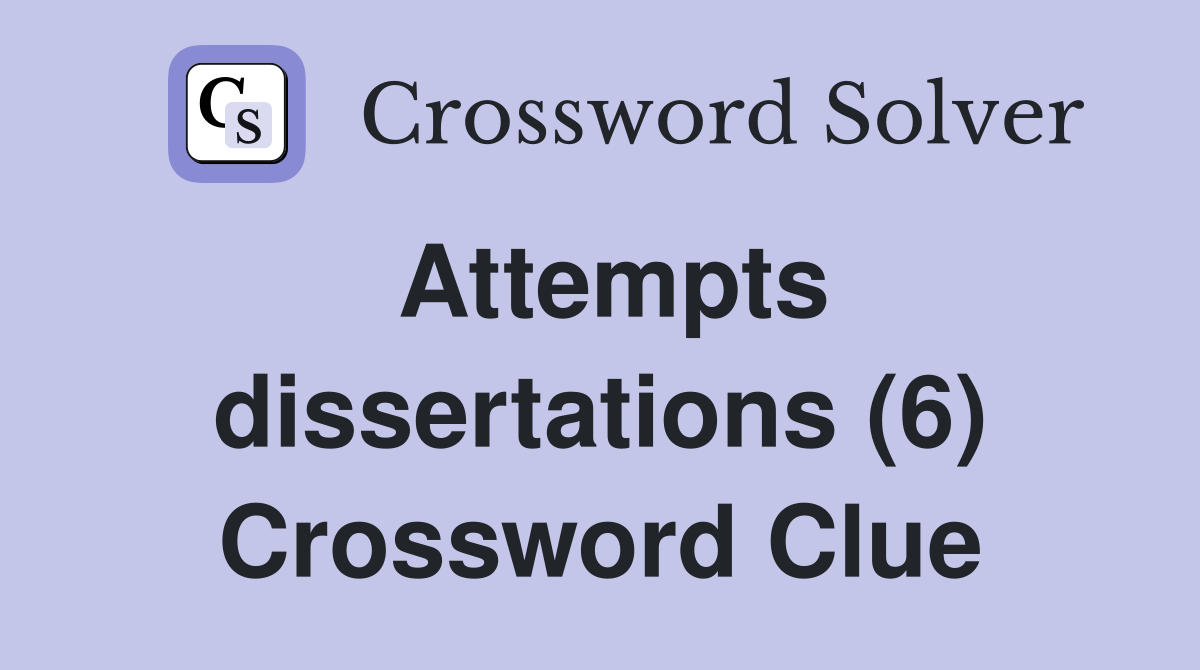 Attempts dissertations (6) Crossword Clue