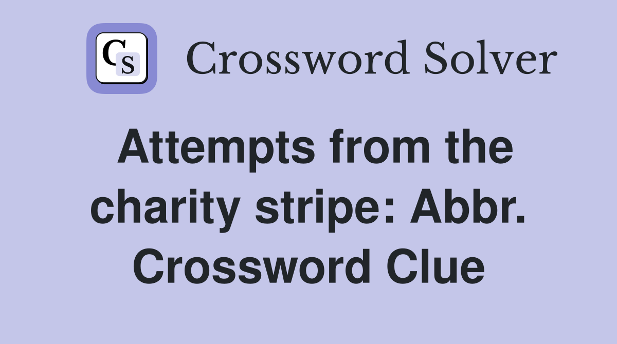 Attempts from the charity stripe: Abbr. Crossword Clue