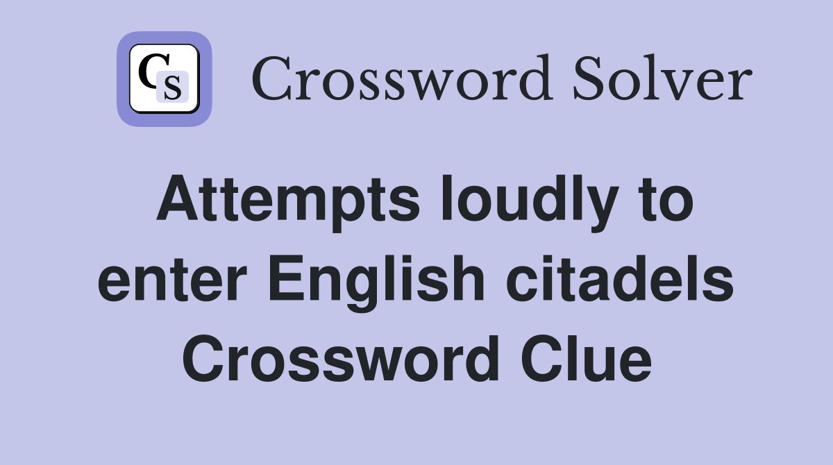 Attempts loudly to enter English citadels Crossword Clue