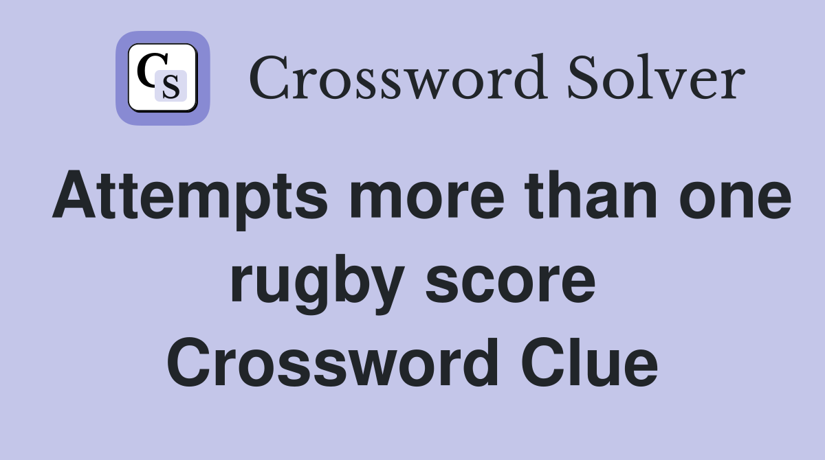 Attempts more than one rugby score Crossword Clue