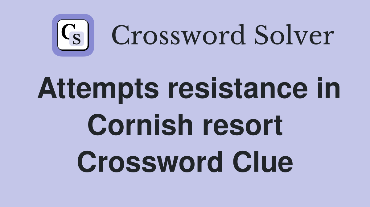 Attempts resistance in Cornish resort Crossword Clue