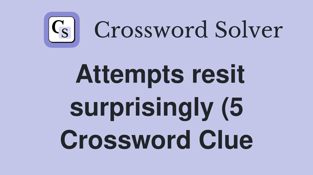 Attempts resit surprisingly (5) Crossword Clue Answers Crossword Solver Attempts resit surprisingly (5) Crossword Clue Answers Crossword Solver