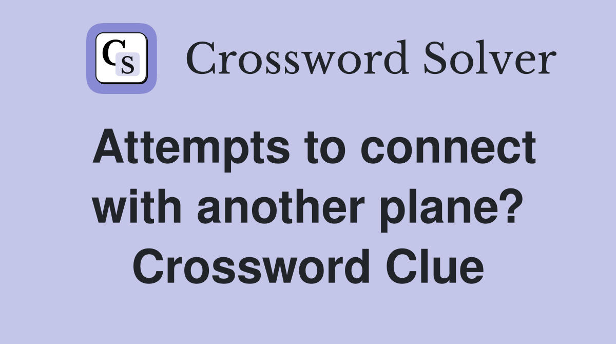Attempts to connect with another plane? Crossword Clue