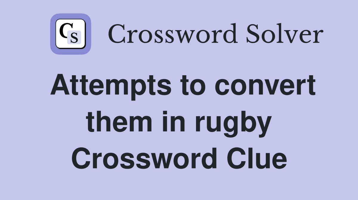 Attempts to convert them in rugby Crossword Clue