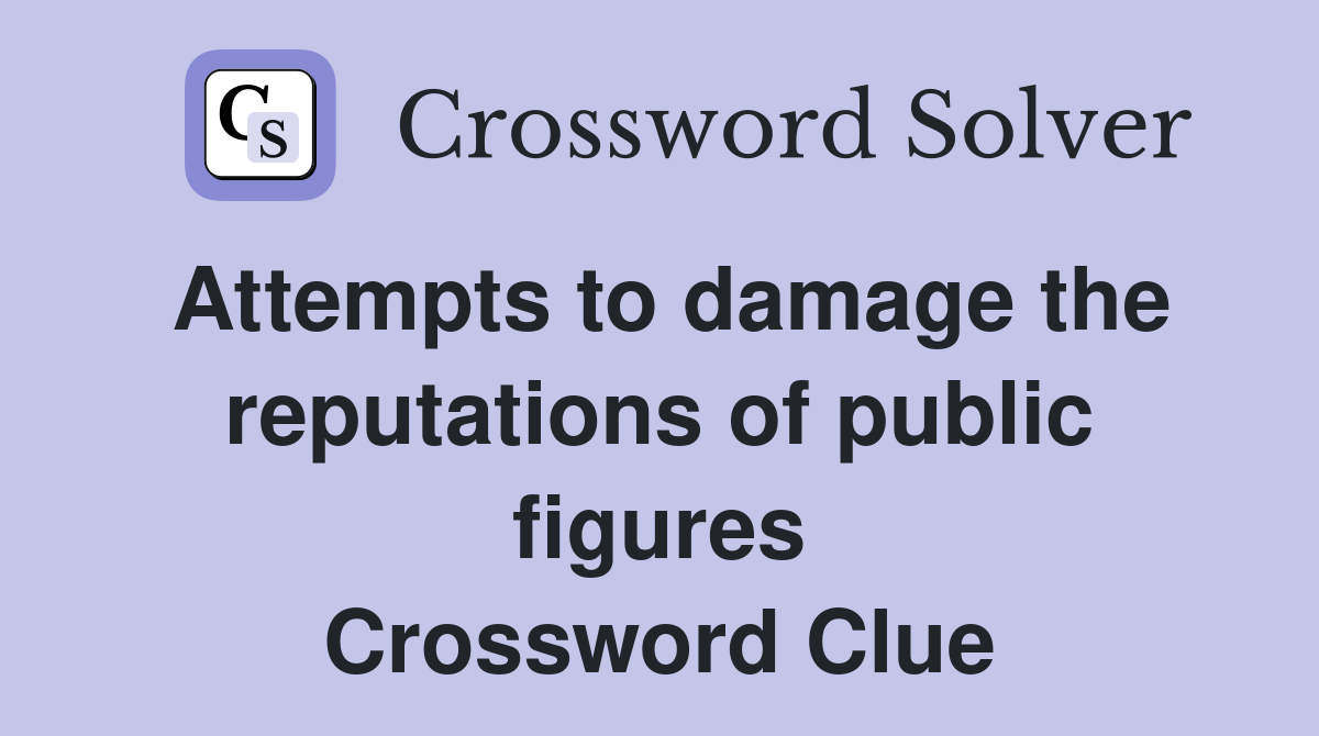 Attempts to damage the reputations of public figures Crossword Clue