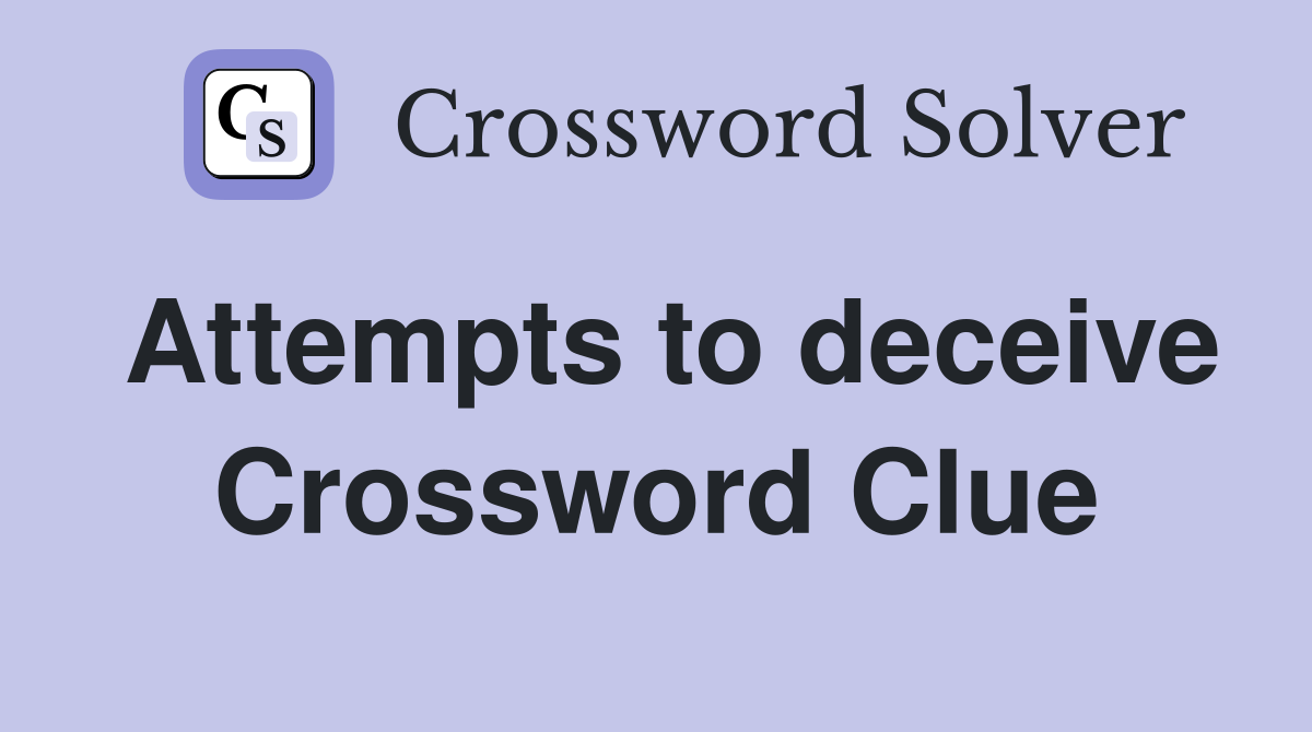 Attempts to deceive Crossword Clue