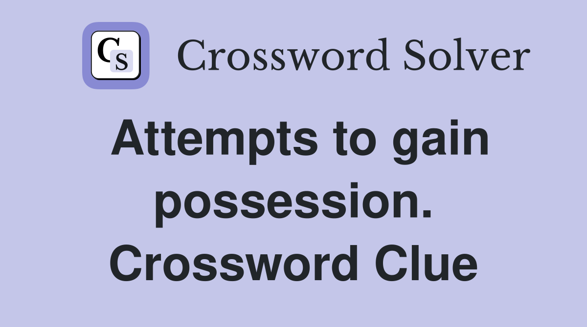 Attempts to gain possession. Crossword Clue