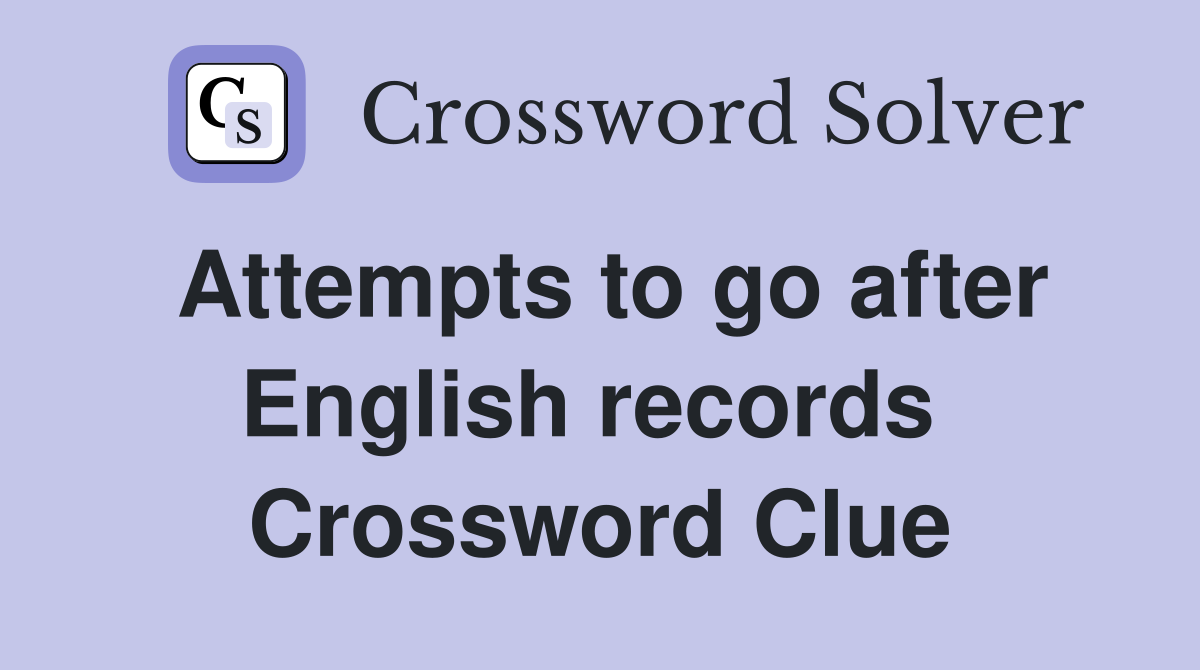 Attempts to go after English records  Crossword Clue