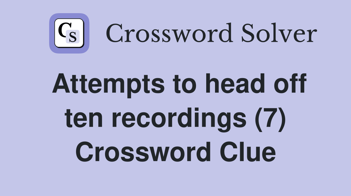 Attempts to head off ten recordings (7) Crossword Clue