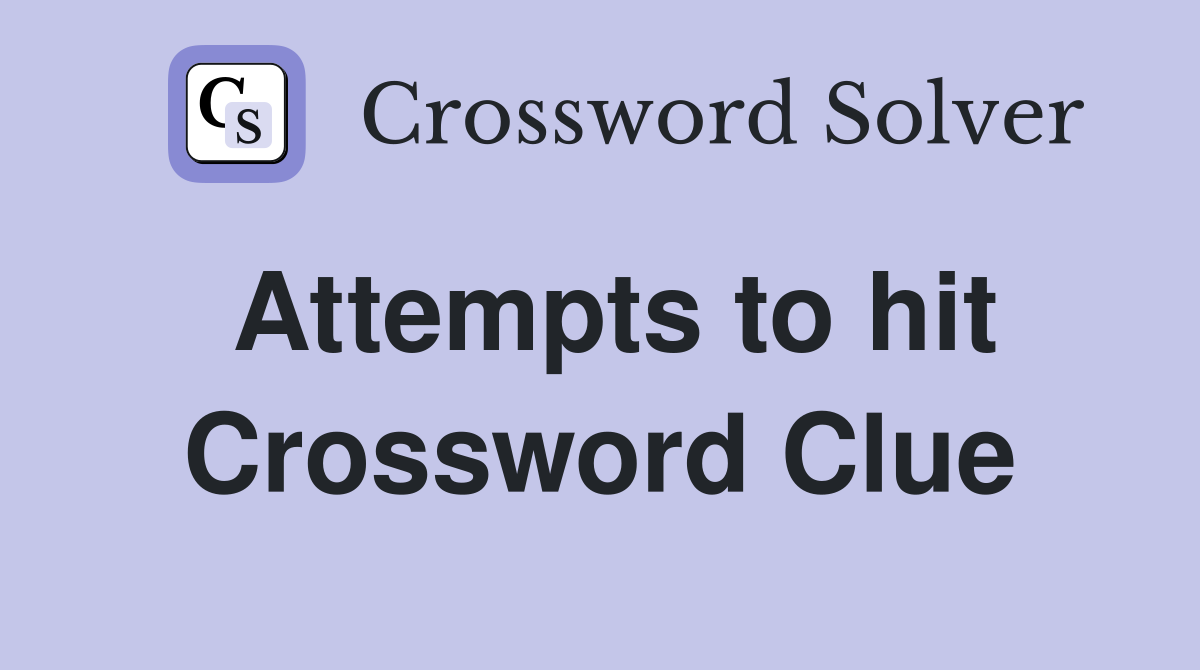 Attempts to hit Crossword Clue