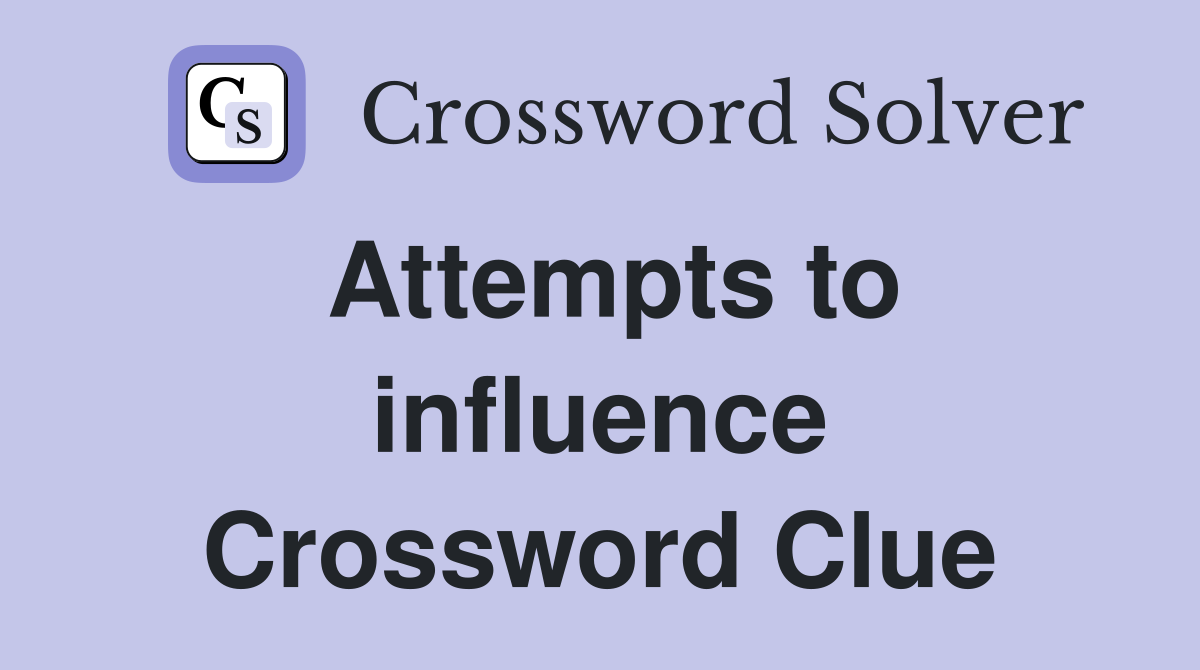 Attempts to influence Crossword Clue