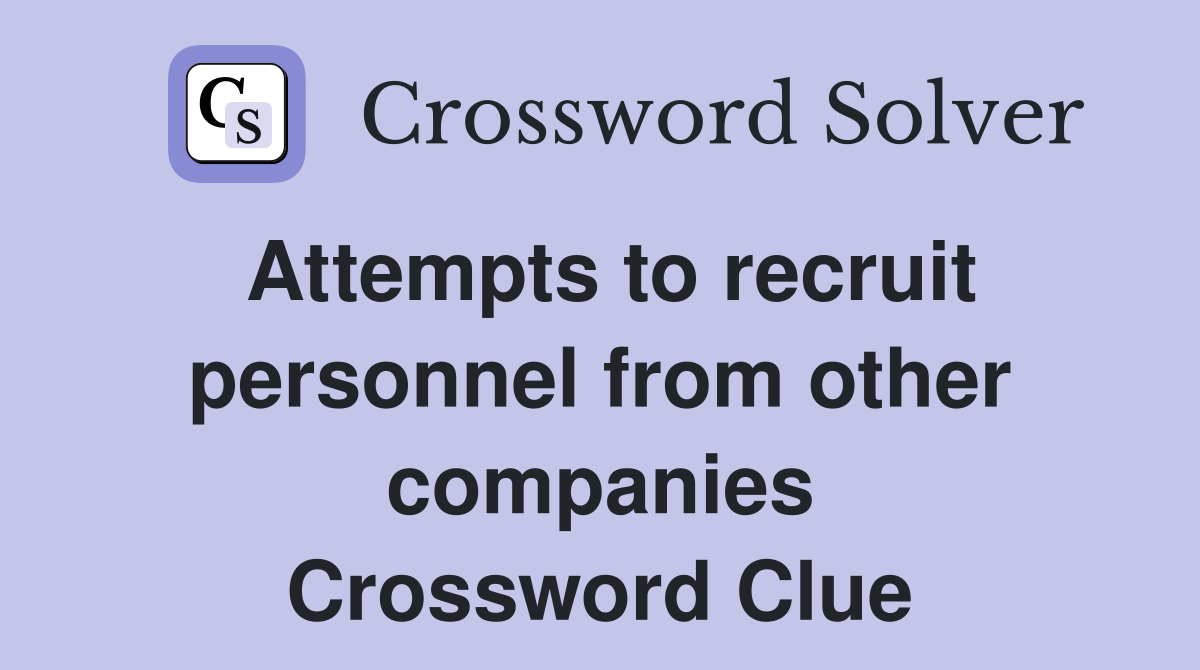 Attempts to recruit personnel from other companies Crossword Clue