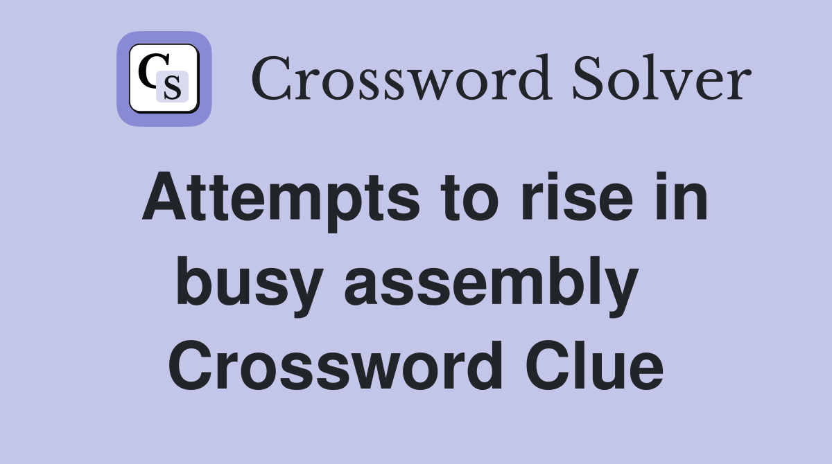 Attempts to rise in busy assembly  Crossword Clue