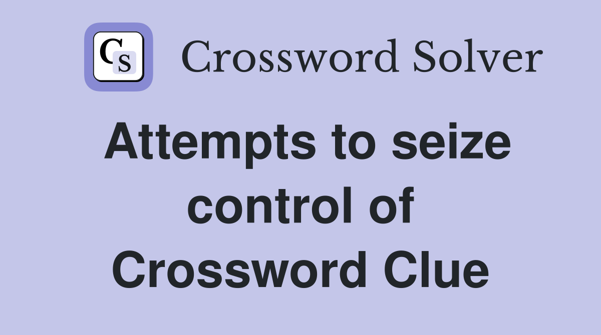 Attempts to seize control of Crossword Clue