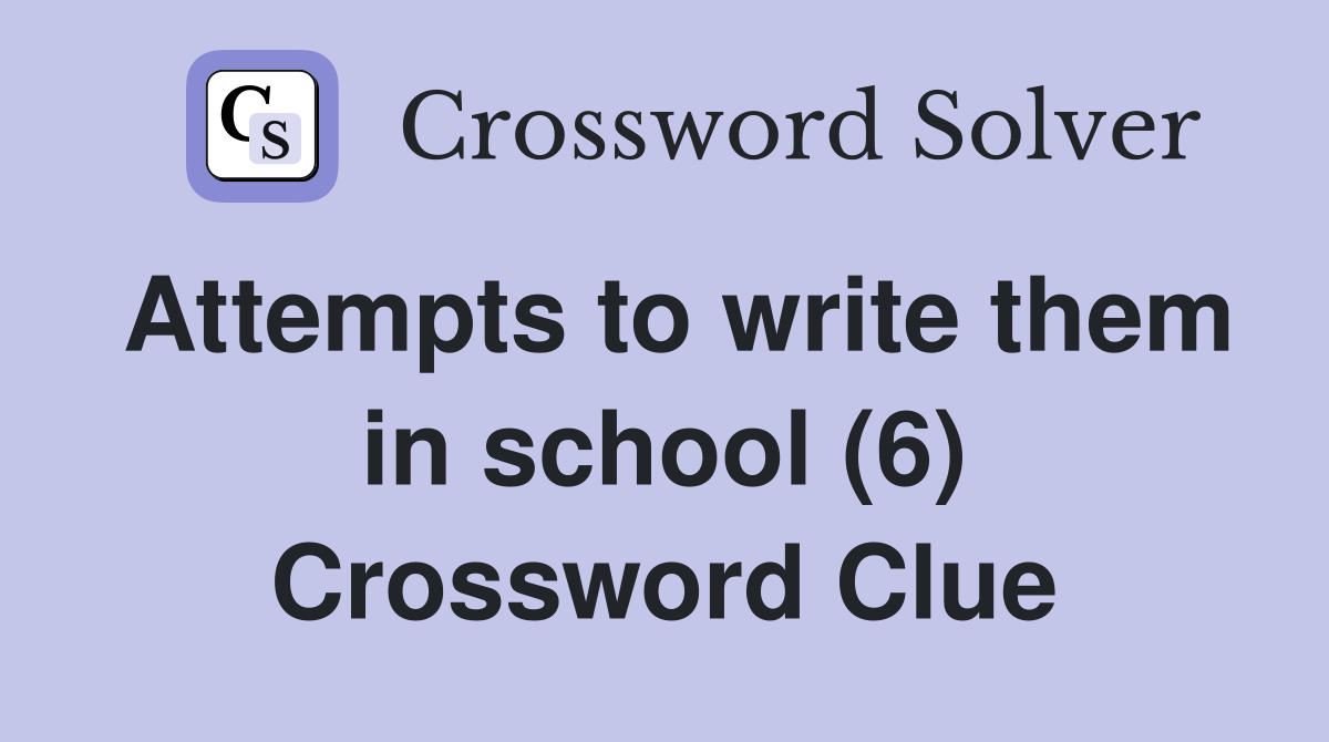 Attempts to write them in school (6) Crossword Clue