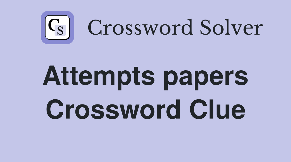 Attempts papers  Crossword Clue