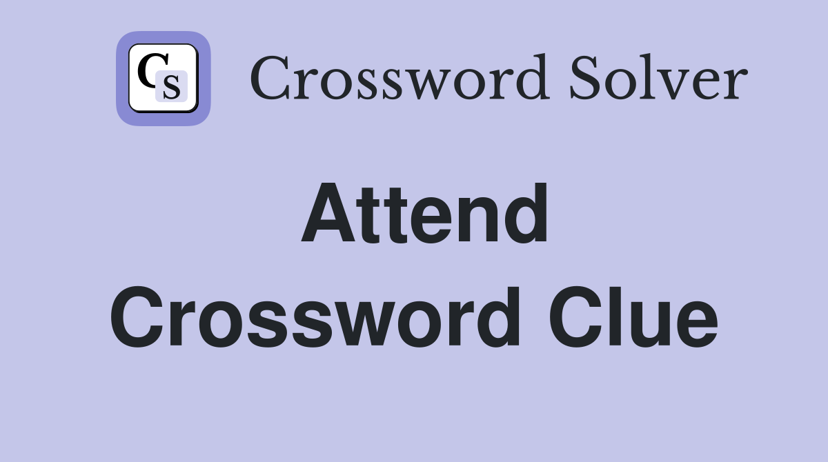 Attend Crossword Clue Answers Crossword Solver