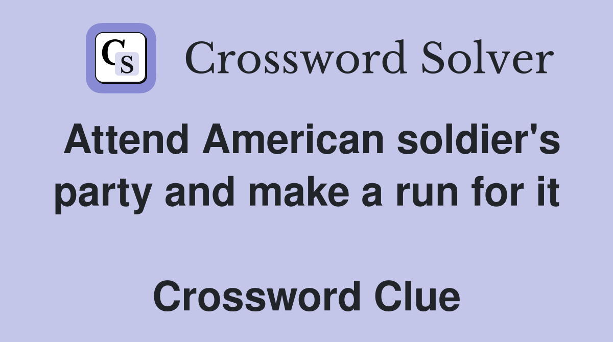 Attend American soldier's party and make a run for it  Crossword Clue