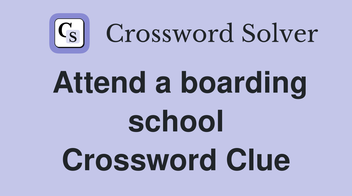 Attend a boarding school Crossword Clue