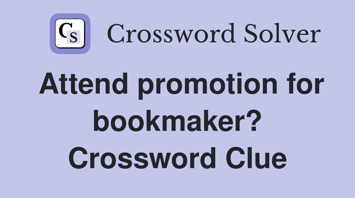Attend promotion for bookmaker? Crossword Clue