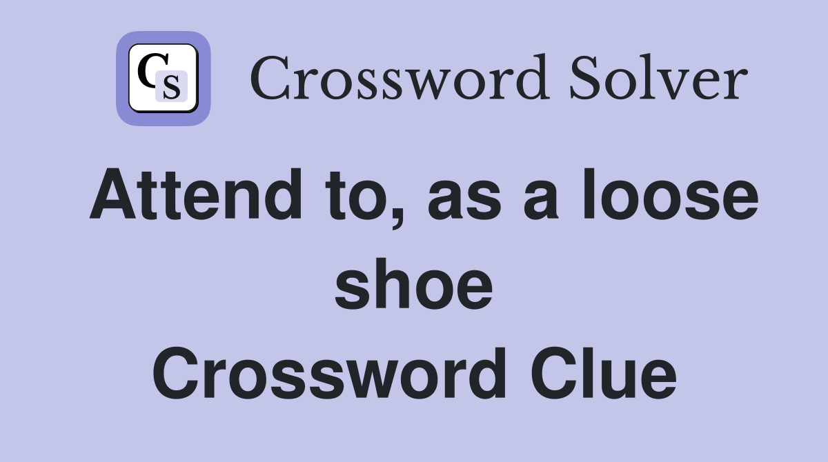 Attend to, as a loose shoe Crossword Clue