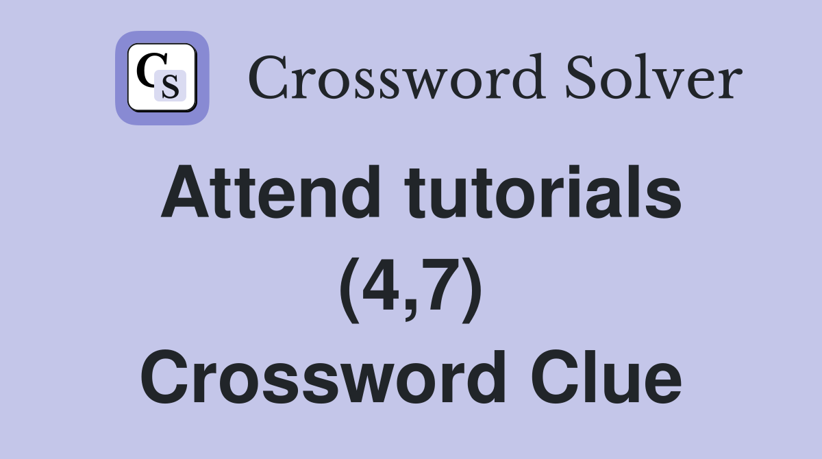 Attend tutorials (4,7) Crossword Clue